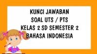 KUNCI JAWABAN Soal UTS Kelas 2 SD Bahasa Indonesia Semester 2 Tahun 2021 Soal Essay dan Pilihan Ganda