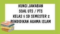 KUNCI JAWABAN Soal UTS Kelas 5 SD PAI Pendidikan Agama Islam Semester 2 Tahun 2021 Soal Essay dan Pilihan Ganda