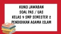 KUNCI JAWABAN SOAL UAS PAI Kelas 9 SMP MTS Semester 2 dan Contoh Soal Pendidikan Agama Islam