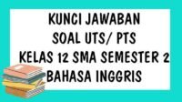 SOAL UTS Kelas 12 SMA Bahasa Inggris Semester 2 dan Kunci Jawaban PTS Semester Genap Kurikulum 2013