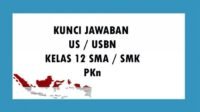 KISI-KISI SOAL USBN PKn Kelas 12 SMA / SMK Lengkap Kunci Jawaban Ujian Sekolah Tahun 2021 Pilihan Ganda dan Essay