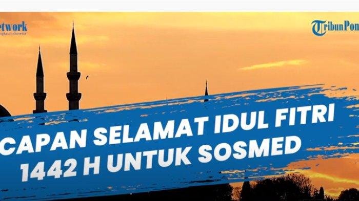 KUMPULAN UCAPAN Selamat Lebaran Idul Fitri 2021 18 Ucapan Bahasa Arab dan 50 Ucapan Bahasa Indonesia Artinya Berisi Doa