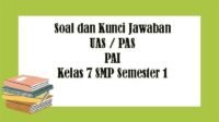 KUNCI JAWABAN Soal UAS PAI Kelas 7 SMP Semester 1 Kunci Jawaban PAS Pendidikan Agama Islam Pilihan Ganda Essay