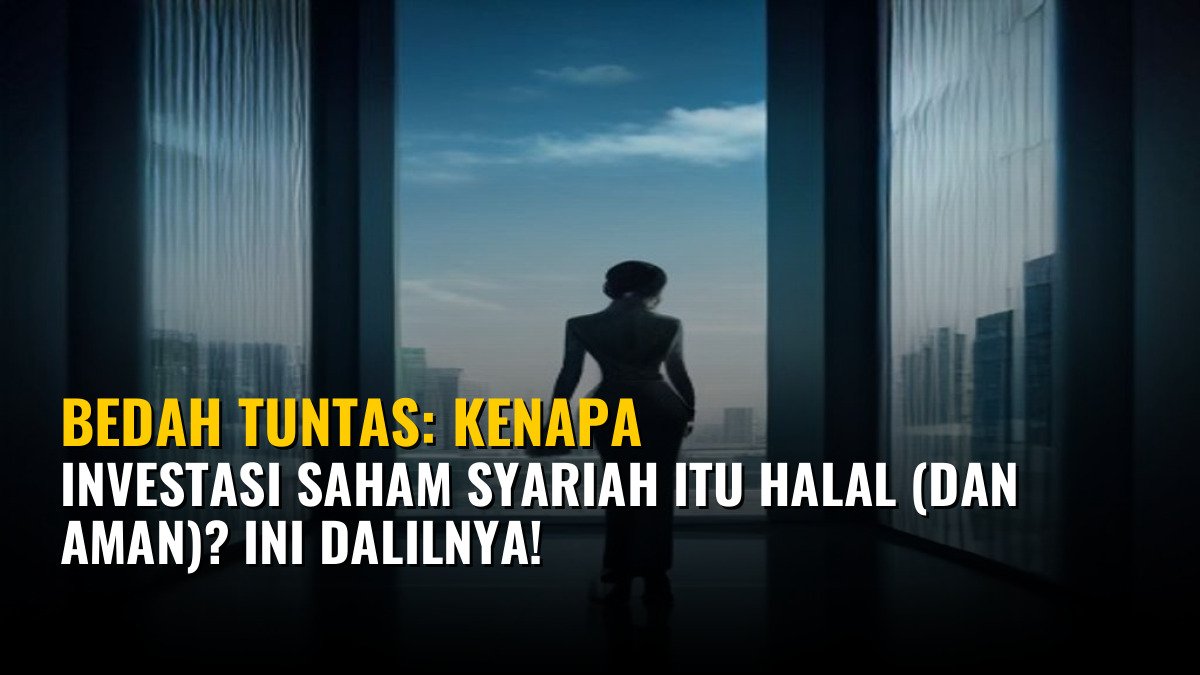 Bedah Tuntas: Kenapa Investasi Saham Syariah Itu Halal (dan Aman)? Ini Dalilnya!