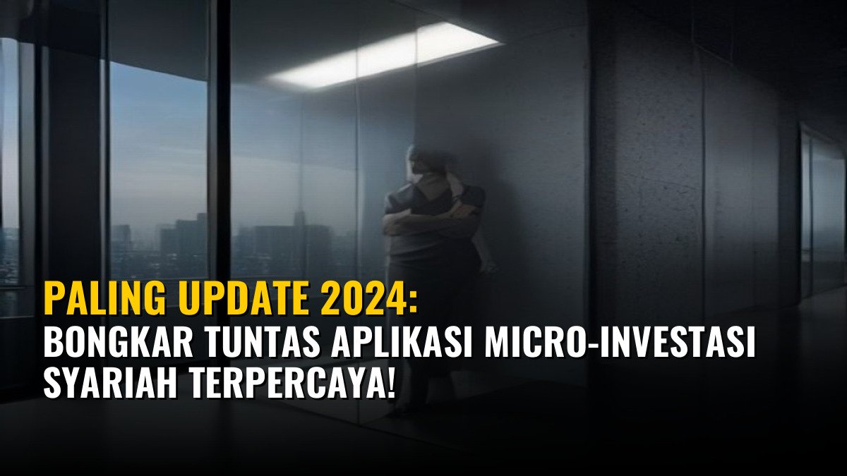 Paling Update 2024: Bongkar Tuntas Aplikasi Micro-Investasi Syariah Terpercaya!