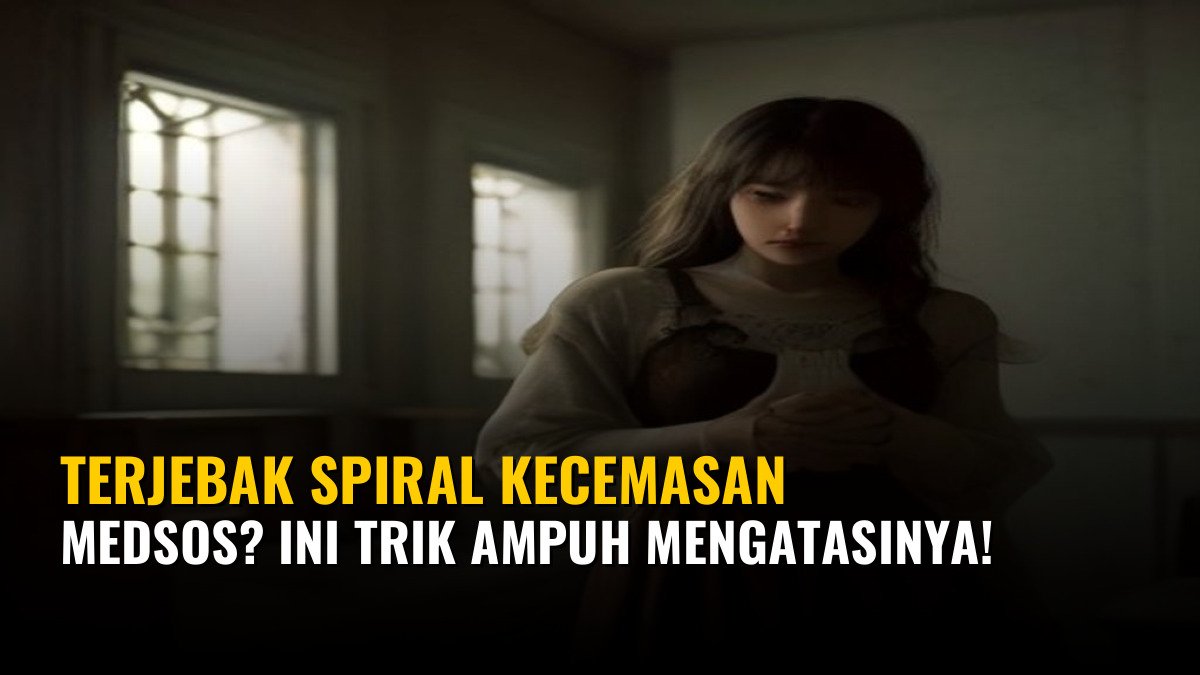 Terjebak Spiral Kecemasan Medsos? Ini Trik Ampuh Mengatasinya!