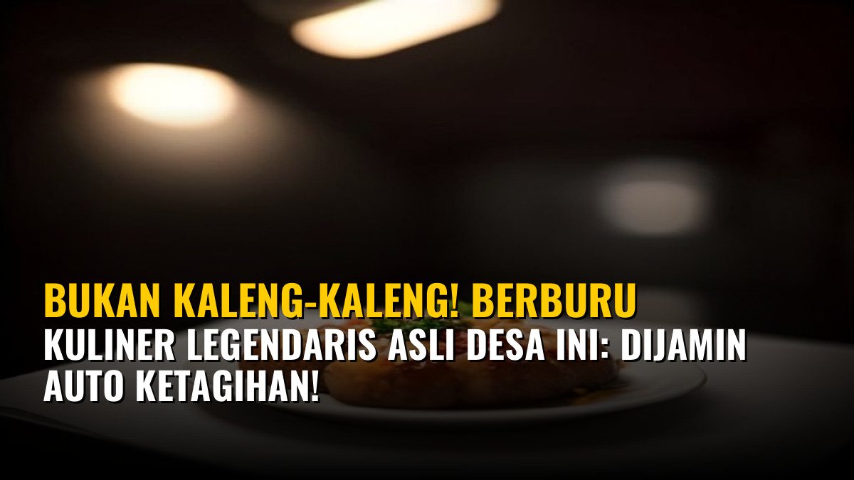 Bukan Kaleng-Kaleng! Berburu Kuliner Legendaris Asli Desa Ini: Dijamin Auto Ketagihan!