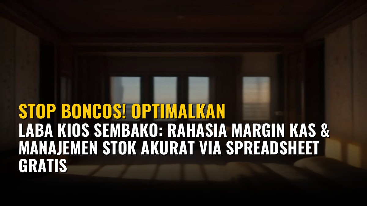 Stop Boncos! Optimalkan Laba Kios Sembako: Rahasia Margin Kas & Manajemen Stok Akurat via Spreadsheet Gratis
