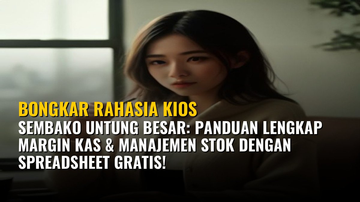 Bongkar Rahasia Kios Sembako Untung Besar: Panduan Lengkap Margin Kas & Manajemen Stok dengan Spreadsheet Gratis!