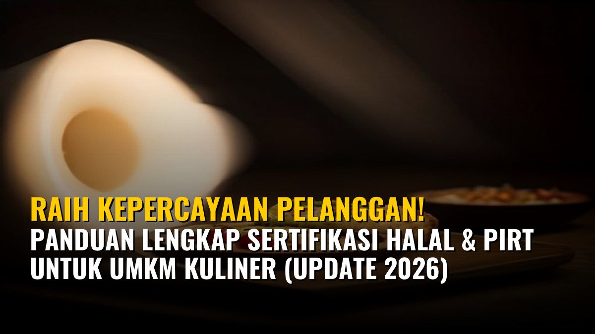 Raih Kepercayaan Pelanggan! Panduan Lengkap Sertifikasi Halal & PIRT untuk UMKM Kuliner (Update 2026)