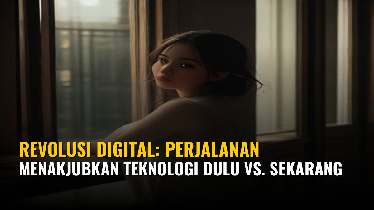 Revolusi Digital: Perjalanan Menakjubkan Teknologi Dulu vs. Sekarang