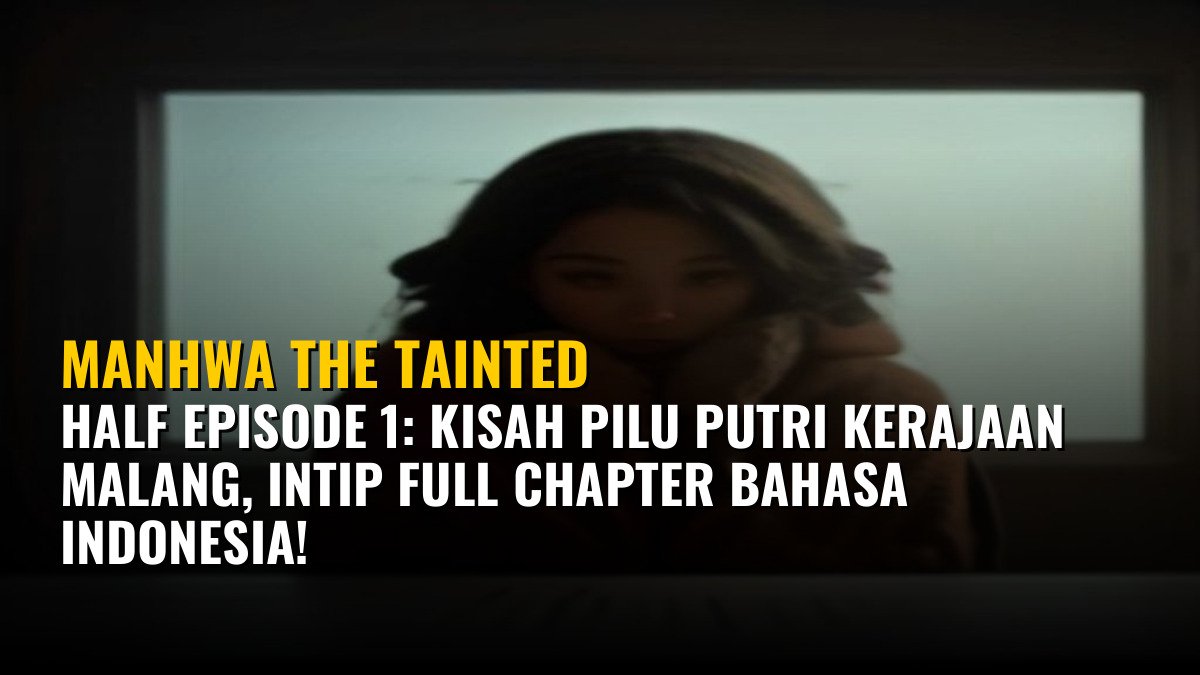 Manhwa The Tainted Half Episode 1: Kisah Pilu Putri Kerajaan Malang, Intip Full Chapter Bahasa Indonesia!